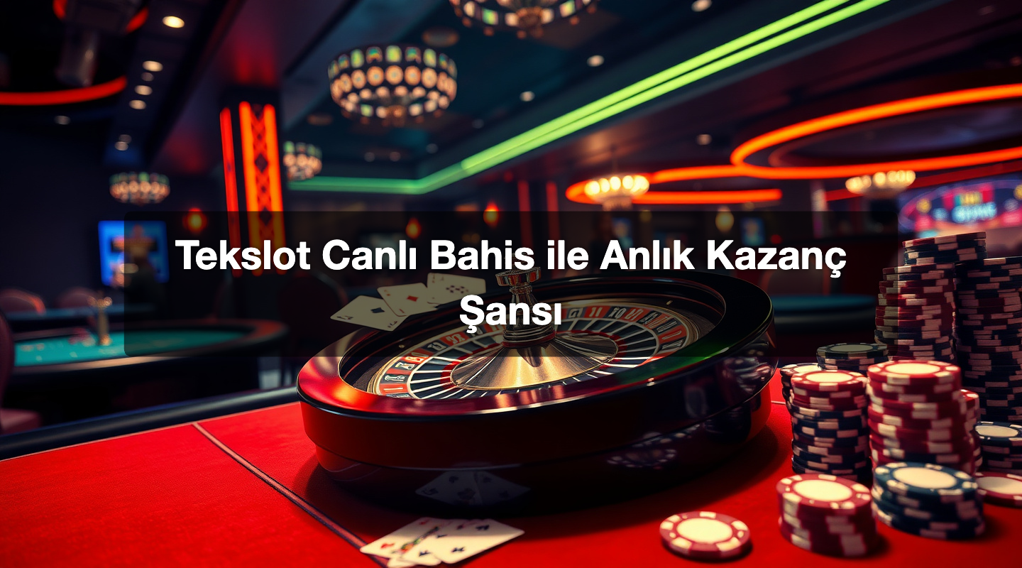 Tekslot Canlı Bahis ile Anlık Kazanç Şansı